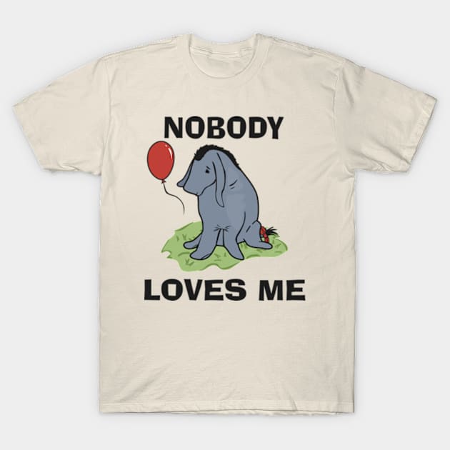 Nobody loves me T-Shirt by Brunaesmanhott0